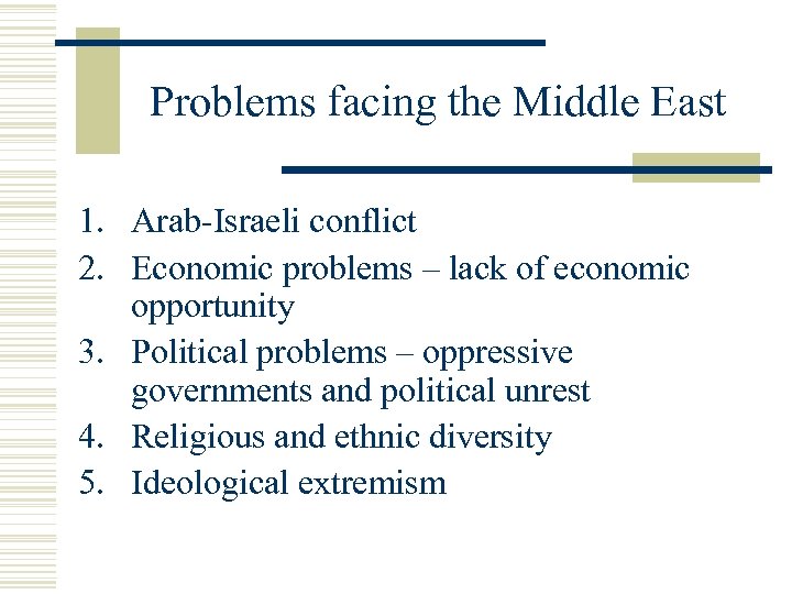 Problems facing the Middle East 1. Arab-Israeli conflict 2. Economic problems – lack of