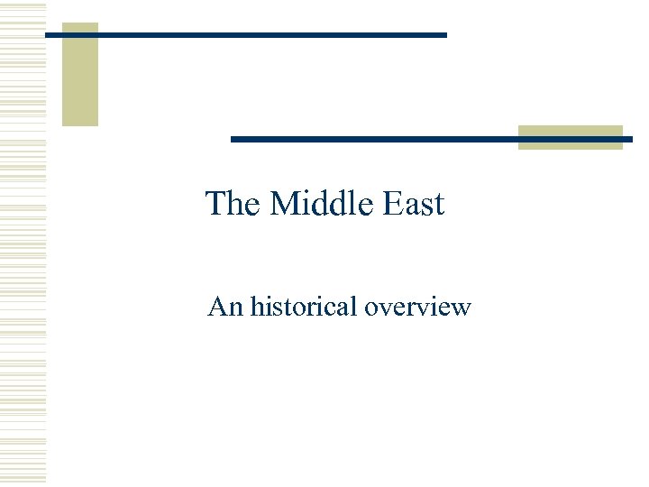 The Middle East An historical overview 