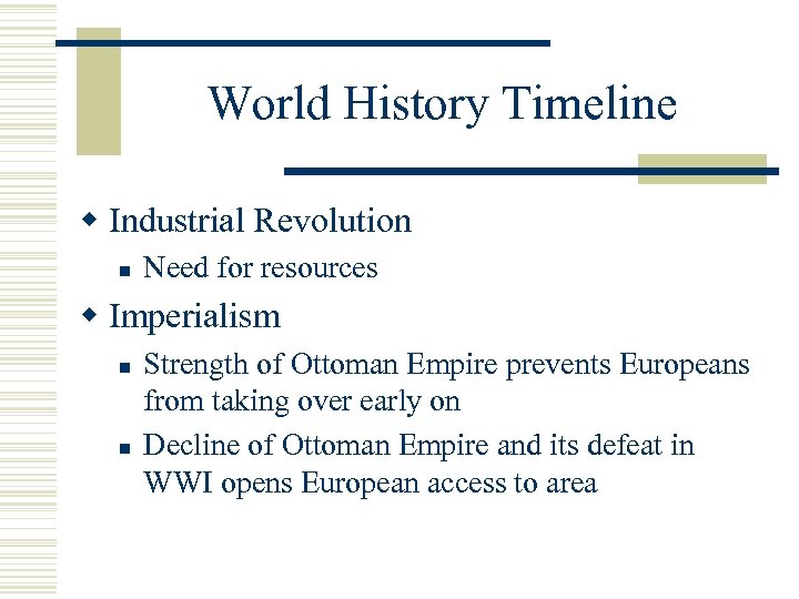 World History Timeline w Industrial Revolution n Need for resources w Imperialism n n