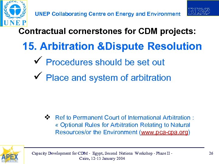 UNEP Collaborating Centre on Energy and Environment Contractual cornerstones for CDM projects: 15. Arbitration