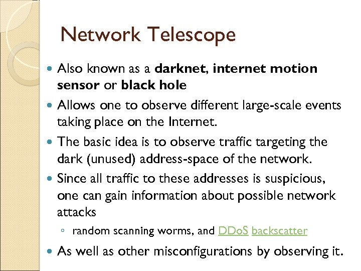Network Telescope Also known as a darknet, internet motion sensor or black hole Allows