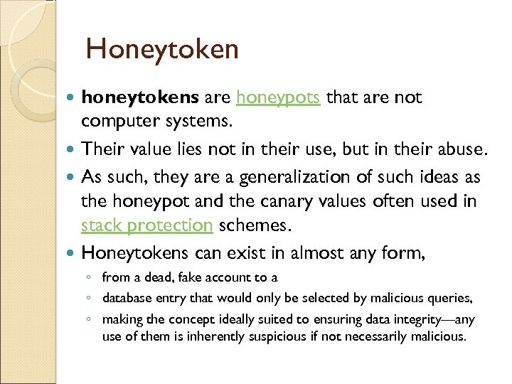 Honeytoken honeytokens are honeypots that are not computer systems. Their value lies not in