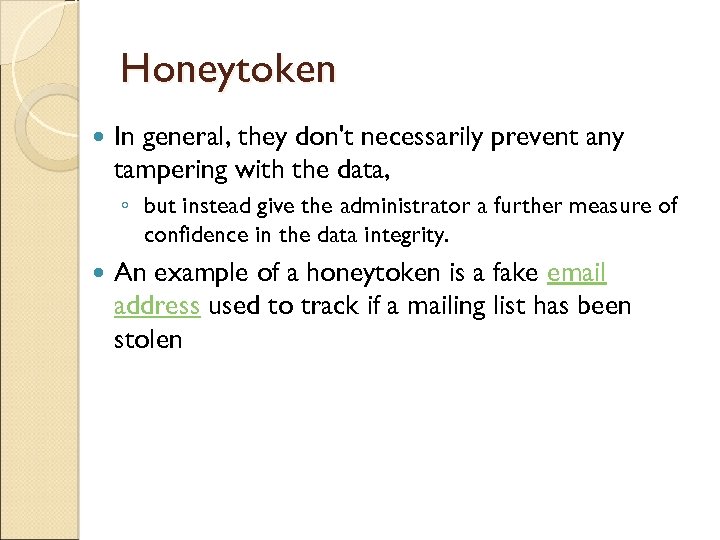 Honeytoken In general, they don't necessarily prevent any tampering with the data, ◦ but