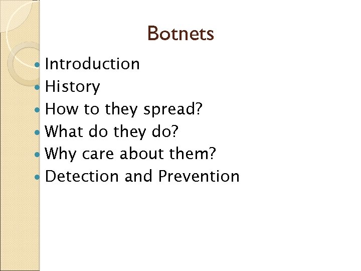 Botnets Introduction History How to they spread? What do they do? Why care about