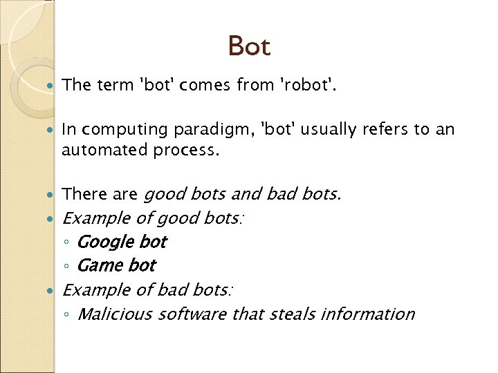Bot The term 'bot' comes from 'robot'. In computing paradigm, 'bot' usually refers to