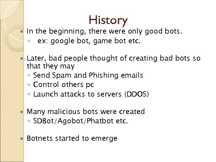 History In the beginning, there were only good bots. ◦ ex: google bot, game