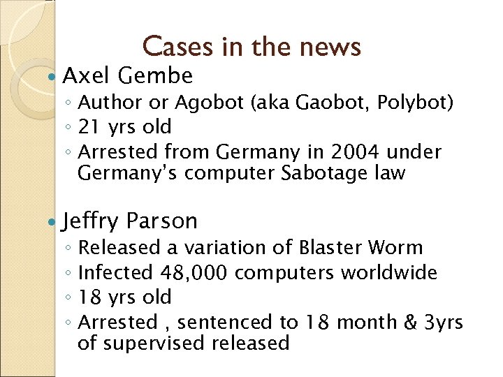  Axel Cases in the news Gembe ◦ Author or Agobot (aka Gaobot, Polybot)