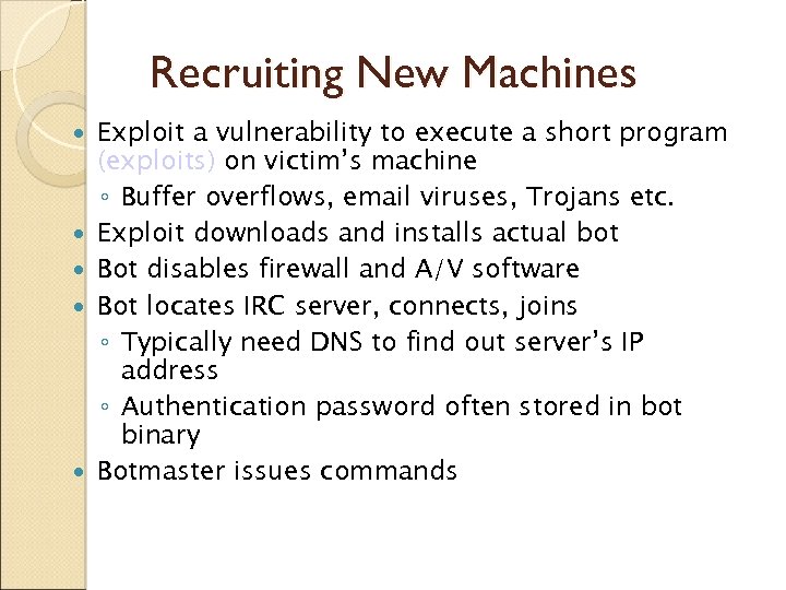 Recruiting New Machines Exploit a vulnerability to execute a short program (exploits) on victim’s