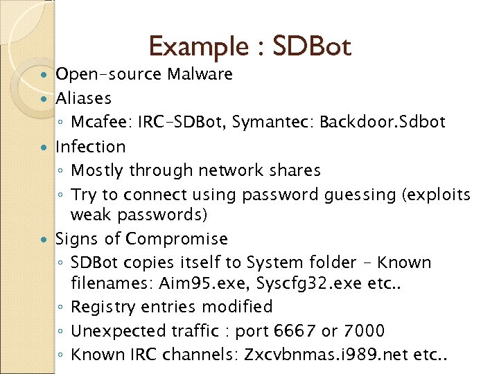 Example : SDBot Open-source Malware Aliases ◦ Mcafee: IRC-SDBot, Symantec: Backdoor. Sdbot Infection ◦