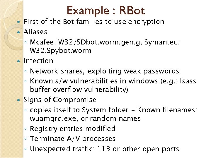 Example : RBot First of the Bot families to use encryption Aliases ◦ Mcafee: