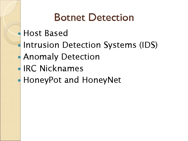 Botnet Detection Host Based Intrusion Detection Systems (IDS) Anomaly Detection IRC Nicknames Honey. Pot