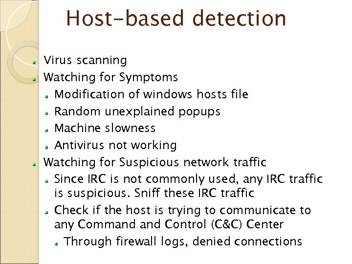 Host-based detection Virus scanning Watching for Symptoms Modification of windows hosts file Random unexplained