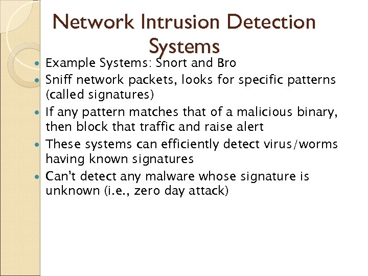  Network Intrusion Detection Systems Example Systems: Snort and Bro Sniff network packets, looks