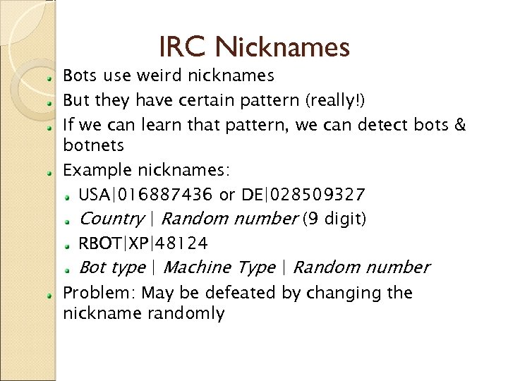 IRC Nicknames Bots use weird nicknames But they have certain pattern (really!) If we