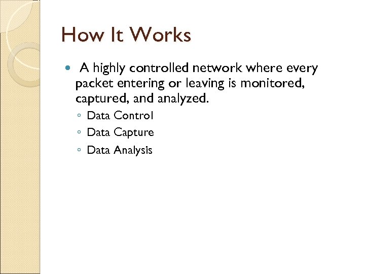 How It Works A highly controlled network where every packet entering or leaving is
