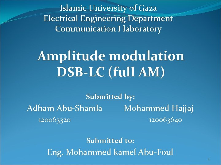 Islamic University of Gaza Electrical Engineering Department Communication I laboratory Amplitude modulation DSB-LC (full