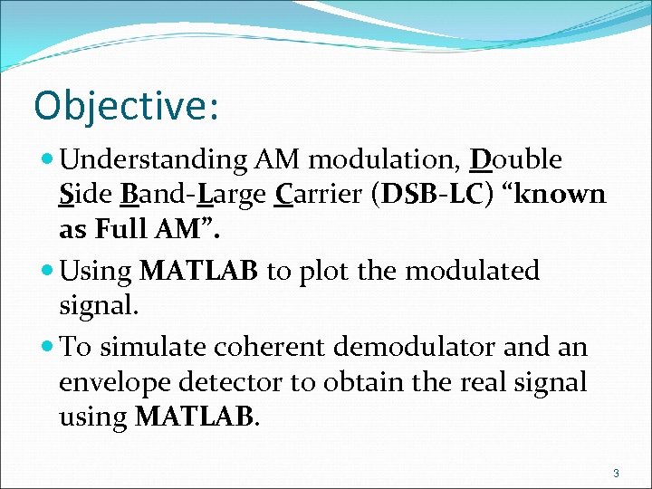 Objective: Understanding AM modulation, Double Side Band-Large Carrier (DSB-LC) “known as Full AM”. Using