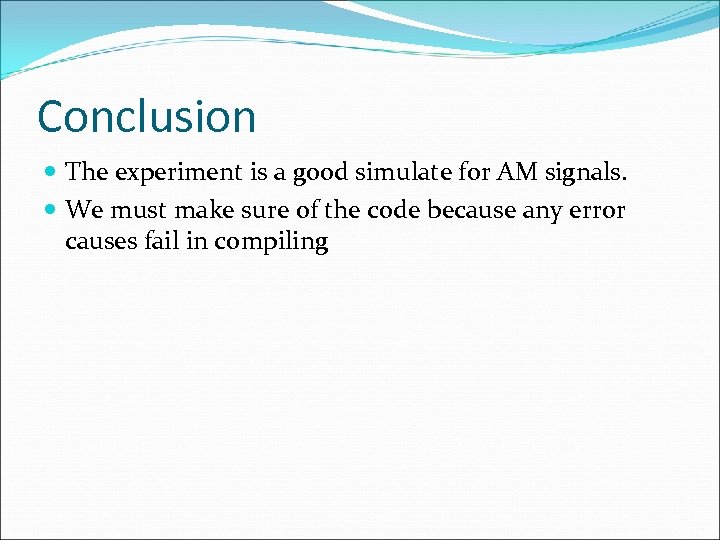 Conclusion The experiment is a good simulate for AM signals. We must make sure