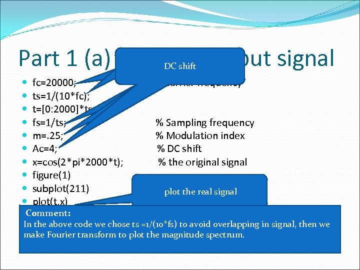 Part 1 (a) code: the input signal Modulation index µ=mp/A Carrier shift Sampling period