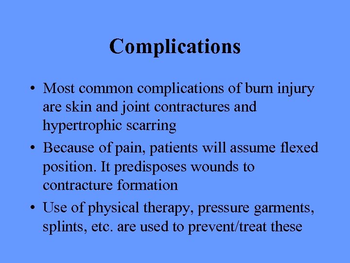 Complications • Most common complications of burn injury are skin and joint contractures and