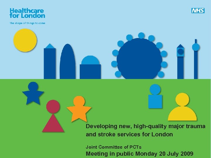 Developing new, high-quality major trauma and stroke services for London Joint Committee of PCTs