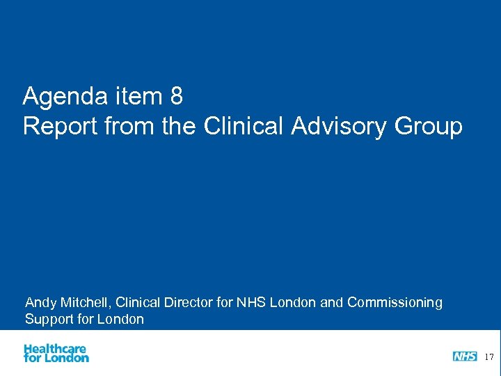 Agenda item 8 Report from the Clinical Advisory Group Andy Mitchell, Clinical Director for