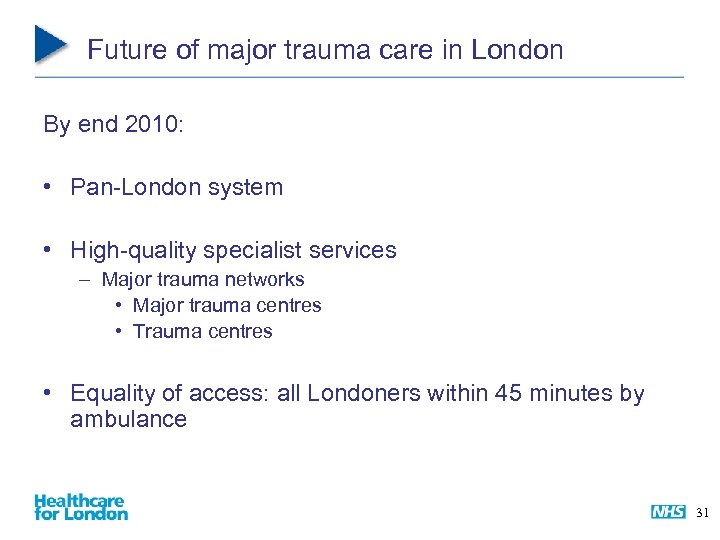 Future of major trauma care in London By end 2010: • Pan-London system •
