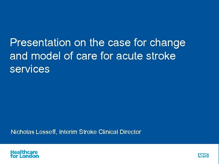 Presentation on the case for change and model of care for acute stroke services