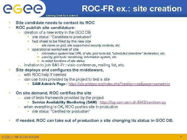 ROC-FR ex. : site creation Enabling Grids for E-scienc. E • • Site candidate
