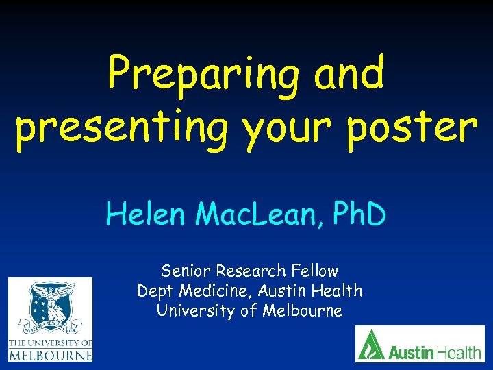 Preparing and presenting your poster Helen Mac. Lean, Ph. D Senior Research Fellow Dept