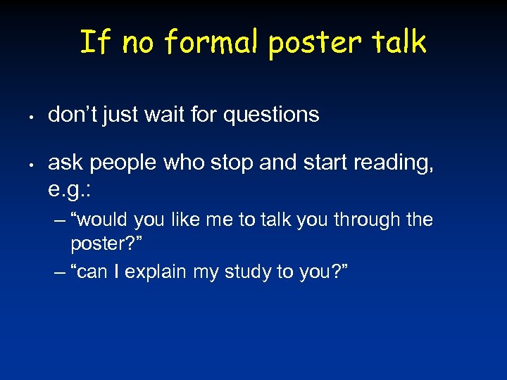 If no formal poster talk • • don’t just wait for questions ask people