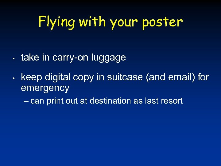 Flying with your poster • • take in carry-on luggage keep digital copy in