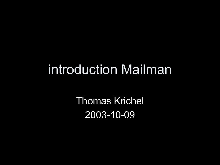 introduction Mailman Thomas Krichel 2003 -10 -09 