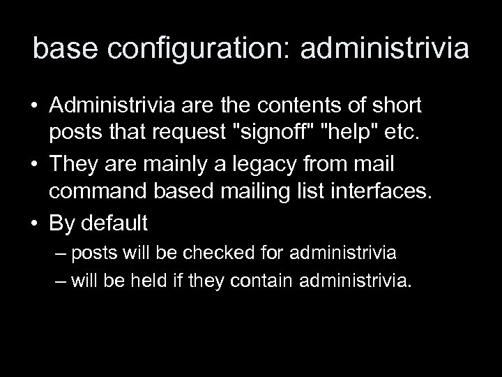 base configuration: administrivia • Administrivia are the contents of short posts that request 