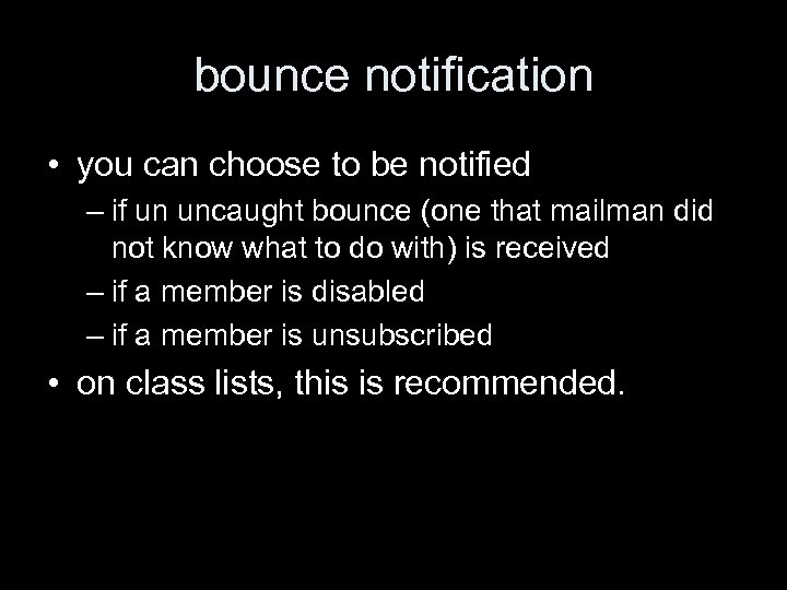 bounce notification • you can choose to be notified – if un uncaught bounce
