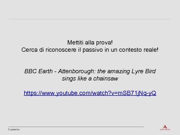 Mettiti alla prova! Cerca di riconoscere il passivo in un contesto reale! BBC Earth