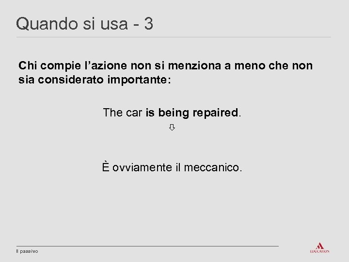 Quando si usa - 3 Chi compie l’azione non si menziona a meno che