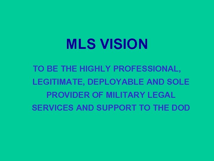 MLS VISION TO BE THE HIGHLY PROFESSIONAL, LEGITIMATE, DEPLOYABLE AND SOLE PROVIDER OF MILITARY