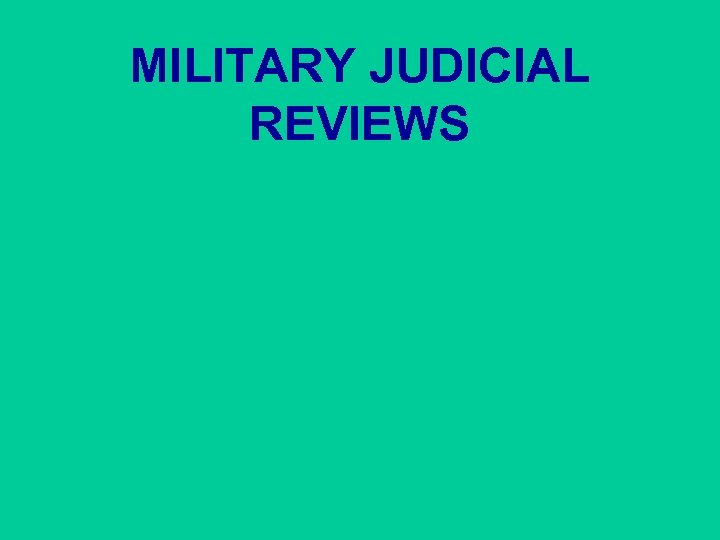 MILITARY JUDICIAL REVIEWS 