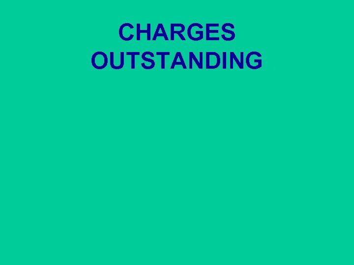 CHARGES OUTSTANDING 