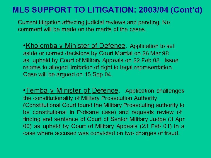 MLS SUPPORT TO LITIGATION: 2003/04 (Cont’d) Current litigation affecting judicial reviews and pending. No