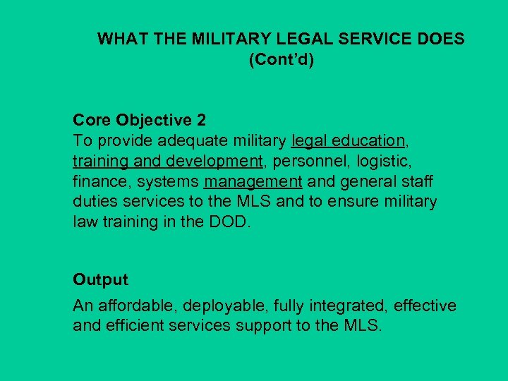 WHAT THE MILITARY LEGAL SERVICE DOES (Cont’d) Core Objective 2 To provide adequate military