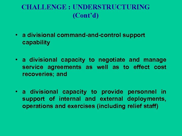 CHALLENGE : UNDERSTRUCTURING (Cont’d) • a divisional command-control support capability • a divisional capacity