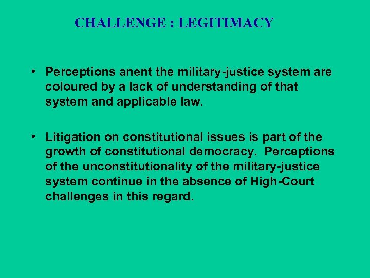 CHALLENGE : LEGITIMACY • Perceptions anent the military-justice system are coloured by a lack