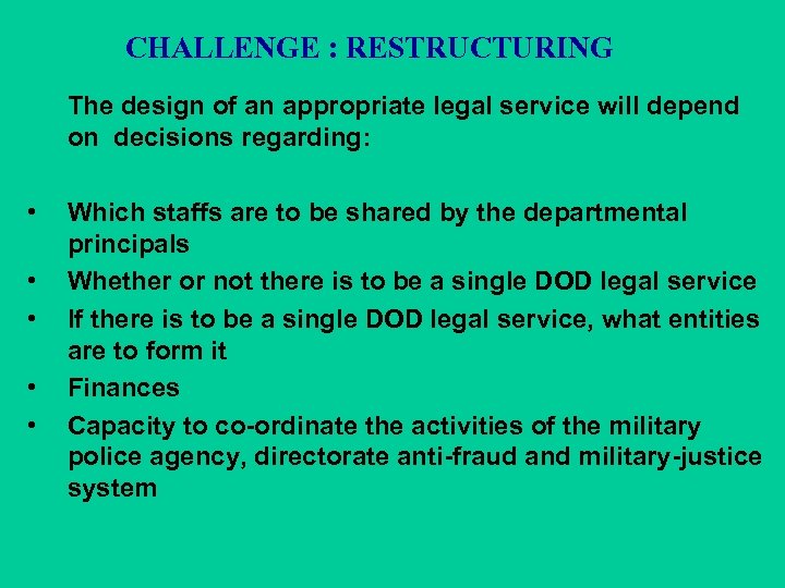 CHALLENGE : RESTRUCTURING The design of an appropriate legal service will depend on decisions
