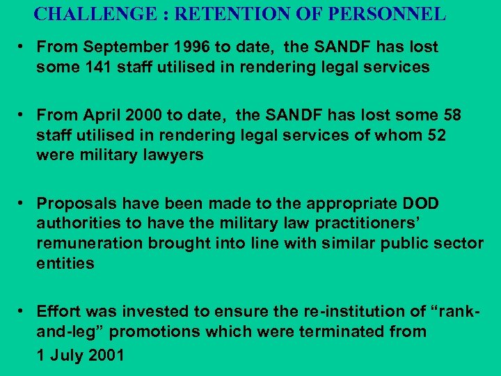 CHALLENGE : RETENTION OF PERSONNEL • From September 1996 to date, the SANDF has