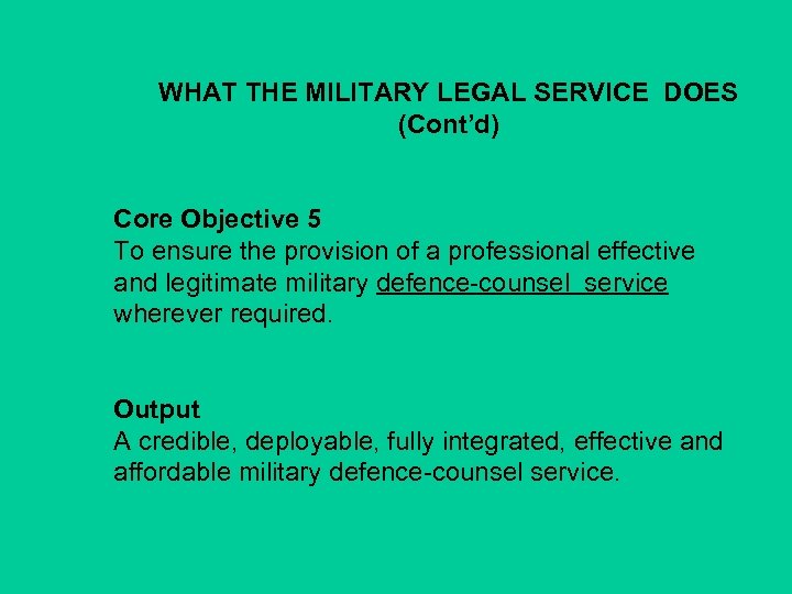 WHAT THE MILITARY LEGAL SERVICE DOES (Cont’d) Core Objective 5 To ensure the provision