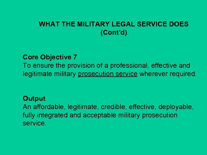 WHAT THE MILITARY LEGAL SERVICE DOES (Cont’d) Core Objective 7 To ensure the provision