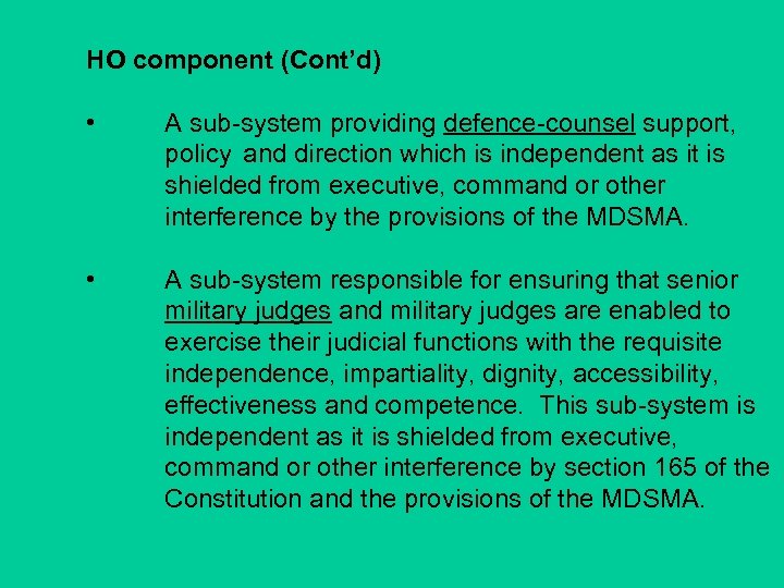 HO component (Cont’d) • A sub-system providing defence-counsel support, policy and direction which is