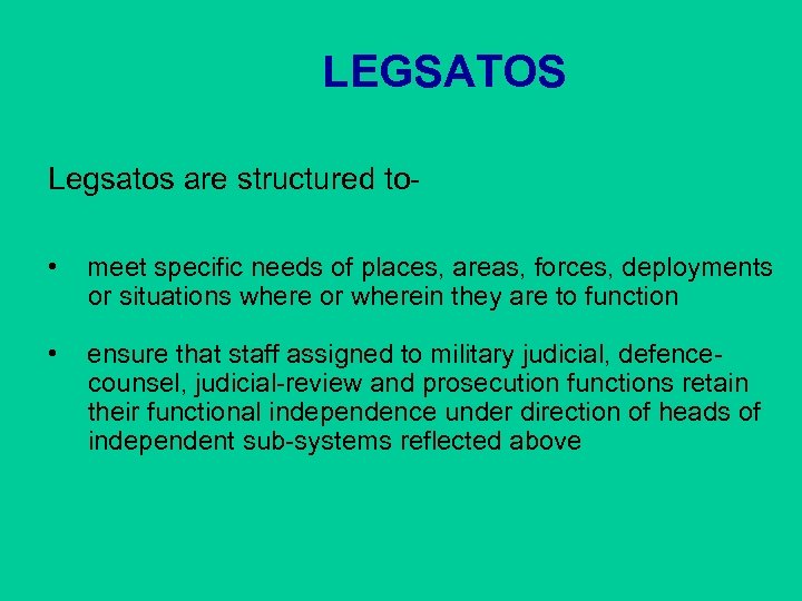 LEGSATOS Legsatos are structured to • meet specific needs of places, areas, forces, deployments